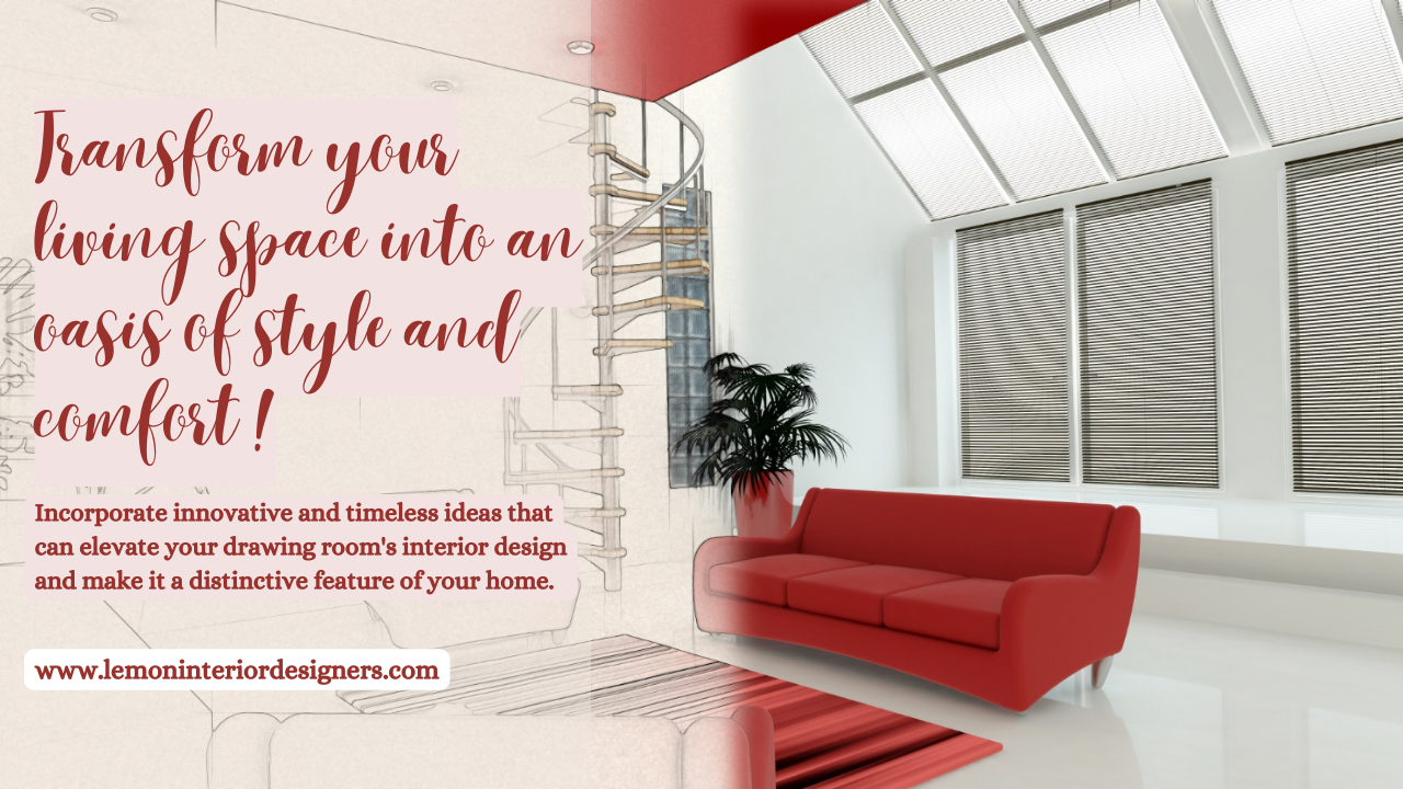 Elevating Your Drawing Room Interior Design: Timeless and Innovative Ideas