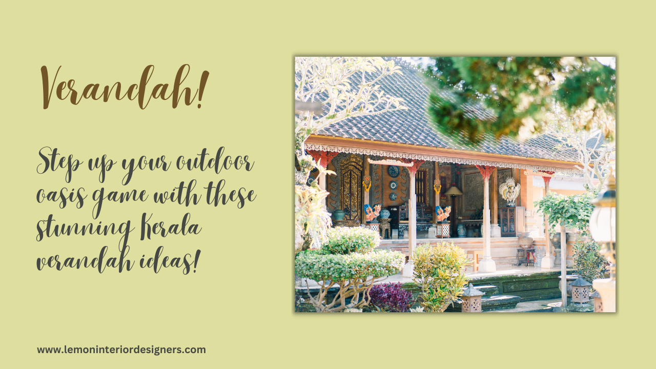 Kerala Verandah Design Ideas: Their Evloution From Traditional To Modern